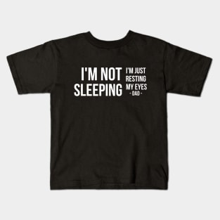 I'm Not Sleeping I'm Just Resting My Eyes | Father's day | white text Kids T-Shirt